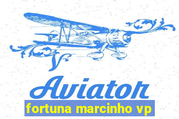 fortuna marcinho vp